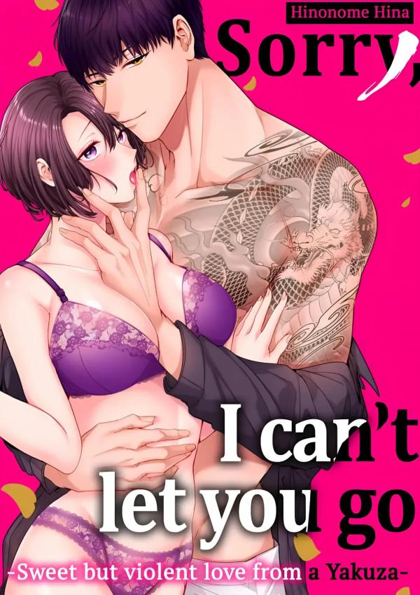 Sorry, I Can't Let You Go -Sweet but Violent Love From a Yakuza- Sorry, I Can't Let You Go -Sweet but Violent Love From a Yakuza-